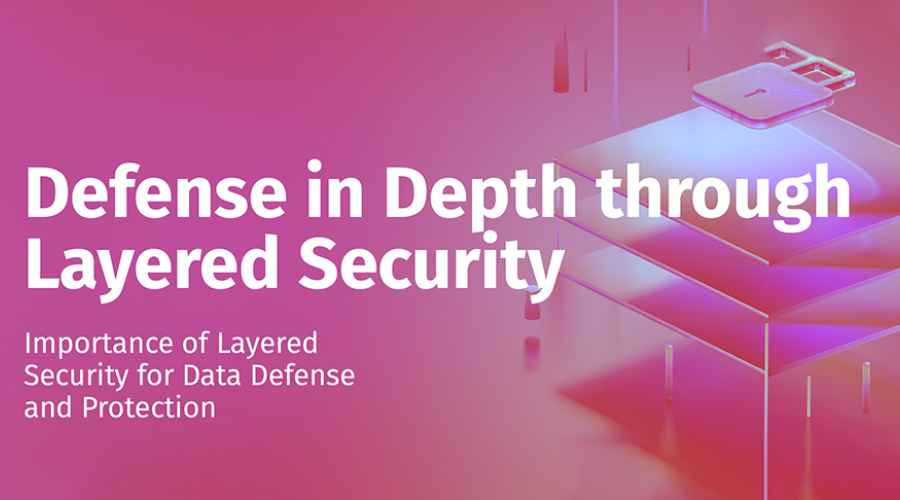 Importance of Layered Security for Data Defense and Protection